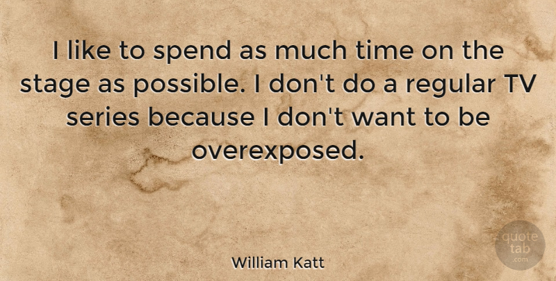William Katt Quote About Regular, Series, Time, Tv: I Like To Spend As...