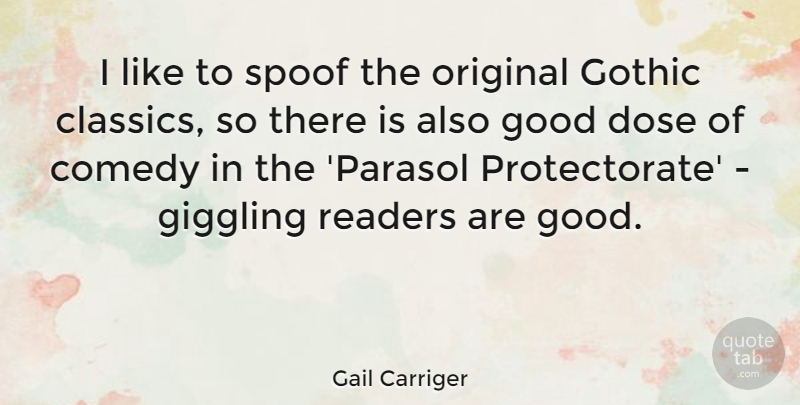 Gail Carriger Quote About Dose, Good, Original, Readers: I Like To Spoof The...