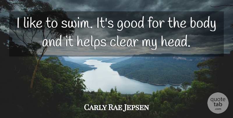 Carly Rae Jepsen Quote About Swim, Body, Helping: I Like To Swim Its...