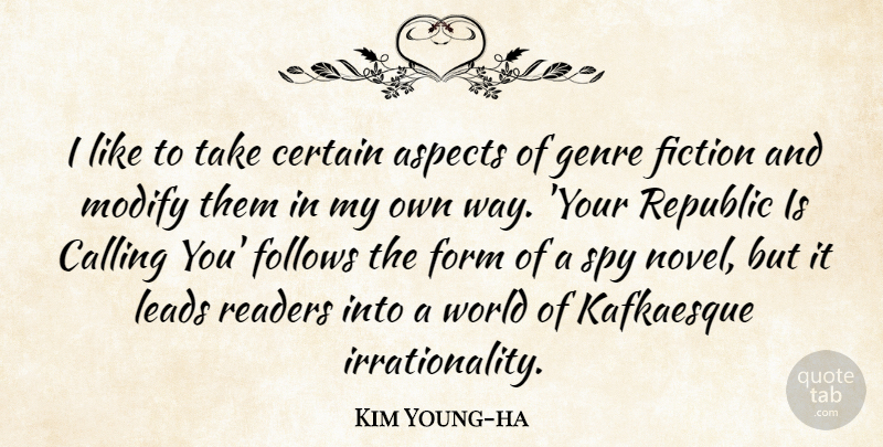 Kim Young-ha Quote About Aspects, Calling, Certain, Follows, Form: I Like To Take Certain...