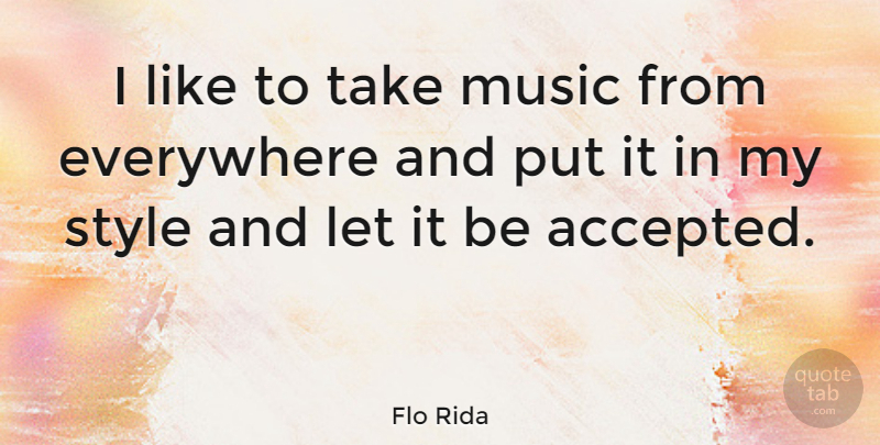 Flo Rida Quote About Music: I Like To Take Music...