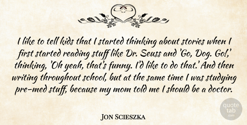 Jon Scieszka Quote About Funny, Kids, Mom, Reading, Stories: I Like To Tell Kids...
