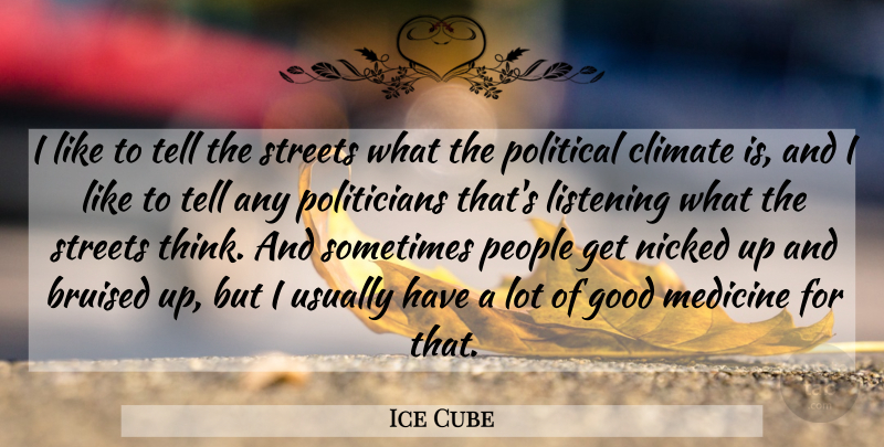 Ice Cube Quote About Thinking, Medicine, People: I Like To Tell The...