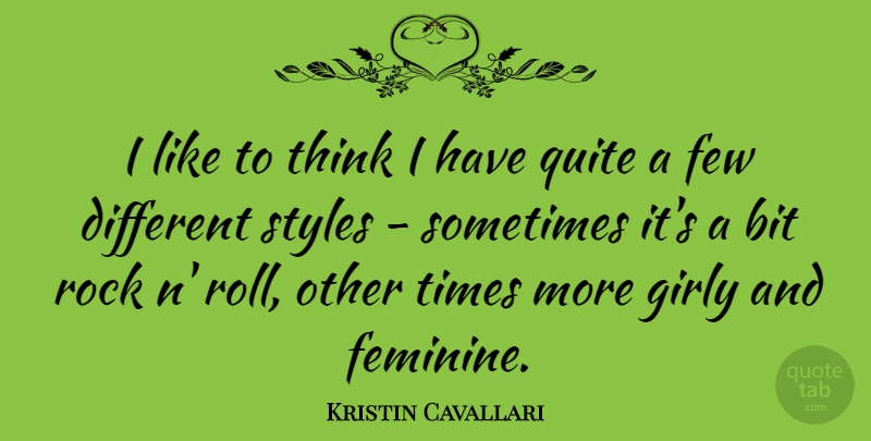 Kristin Cavallari Quote About Girly, Thinking, Rocks: I Like To Think I...