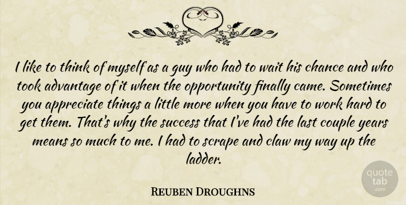 Reuben Droughns Quote About Advantage, Appreciate, Chance, Couple, Finally: I Like To Think Of...