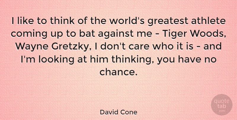 David Cone Quote About Athlete, Thinking, World: I Like To Think Of...