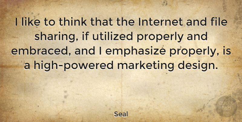 Seal Quote About Thinking, Design, Marketing: I Like To Think That...