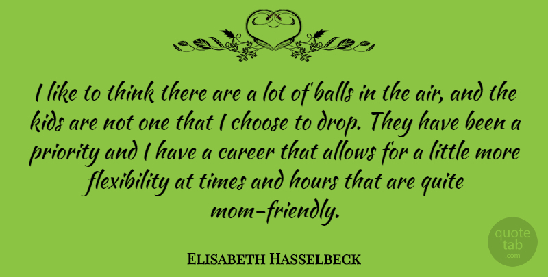 Elisabeth Hasselbeck Quote About Mom, Kids, Thinking: I Like To Think There...