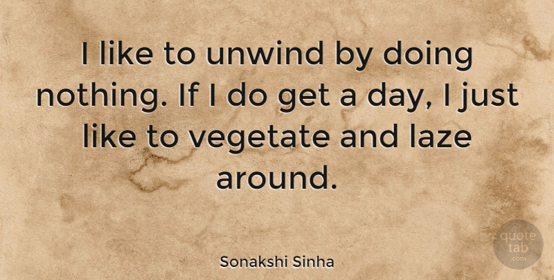 Sonakshi Sinha Quote About Doing Nothing, Unwind, Ifs: I Like To Unwind By...