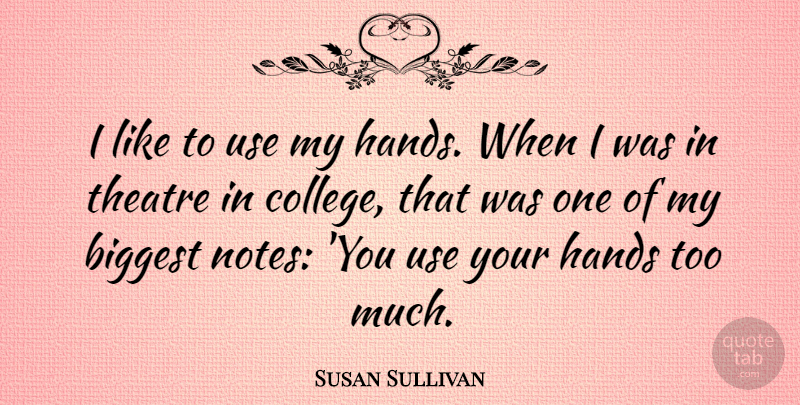 Susan Sullivan Quote About College, Hands, Theatre: I Like To Use My...