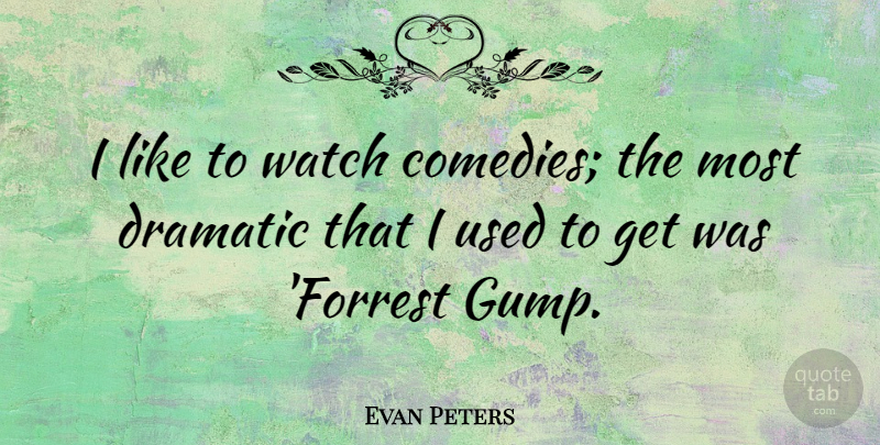 Evan Peters Quote About Watches, Comedy, Dramatic: I Like To Watch Comedies...