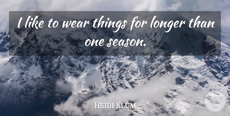 Heidi Klum Quote About Seasons: I Like To Wear Things...