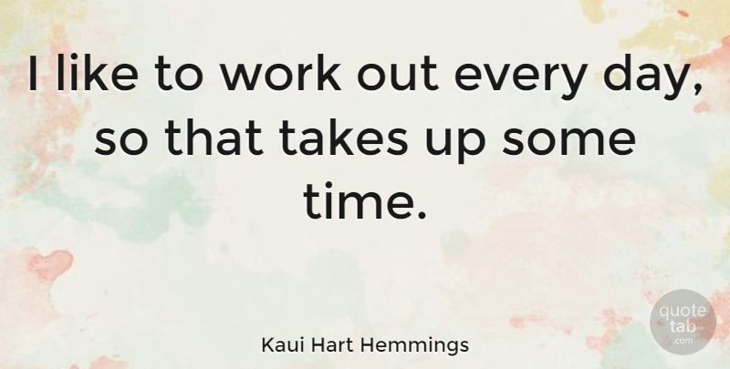 Kaui Hart Hemmings Quote About Time, Work: I Like To Work Out...