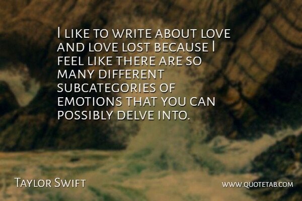 Taylor Swift Quote About Lost Love, Writing, Different: I Like To Write About...