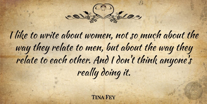 Tina Fey Quote About Writing, Men, Way: I Like To Write About...