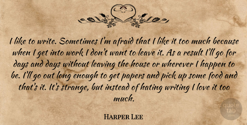 Harper Lee Quote About Hate, Writing, Long: I Like To Write Sometimes...