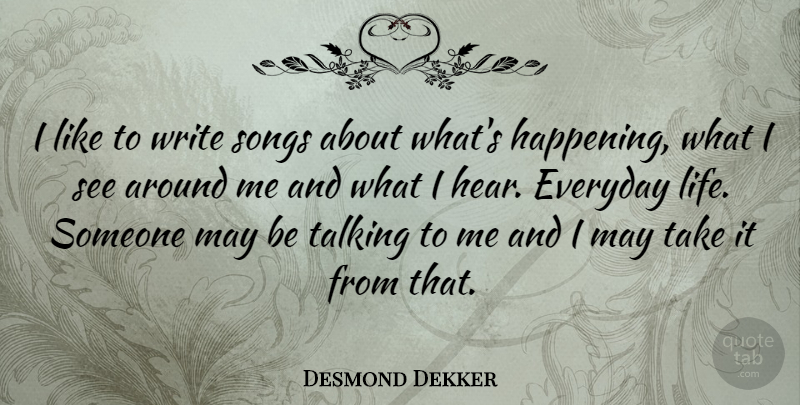 Desmond Dekker Quote About Song, Writing, Talking: I Like To Write Songs...