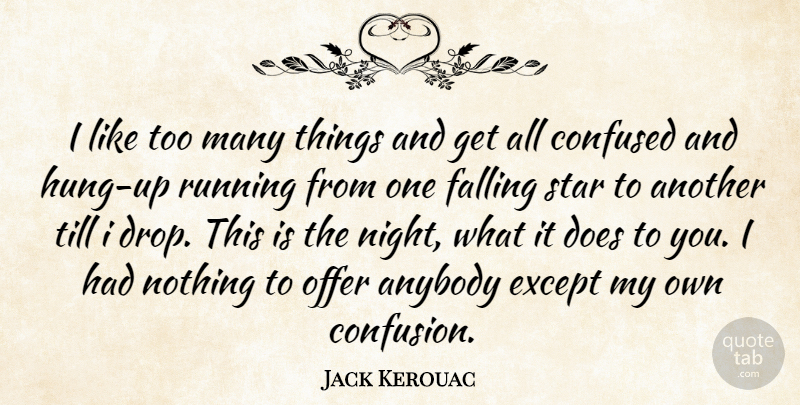 Jack Kerouac Quote About Life, Running, Stars: I Like Too Many Things...