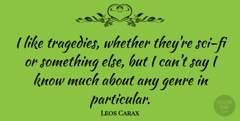 Leos Carax Quote About Whether: I Like Tragedies Whether Theyre...