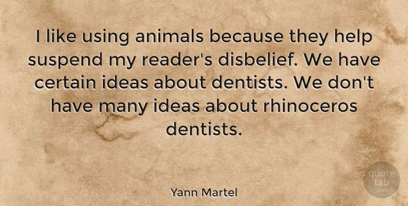 Yann Martel Quote About Certain, Using: I Like Using Animals Because...