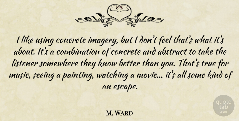 M. Ward Quote About Writing, Painting, Kind: I Like Using Concrete Imagery...