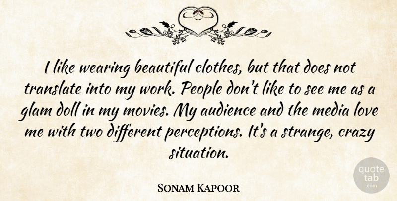 Sonam Kapoor Quote About Audience, Beautiful, Crazy, Doll, Glam: I Like Wearing Beautiful Clothes...