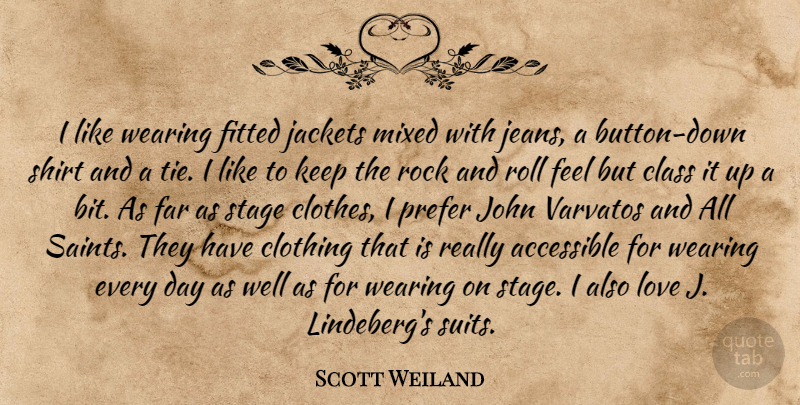 Scott Weiland Quote About Accessible, Clothing, Far, Fitted, Jackets: I Like Wearing Fitted Jackets...