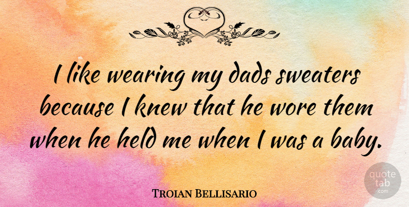 Troian Bellisario Quote About Baby, Dad, Sweaters: I Like Wearing My Dads...