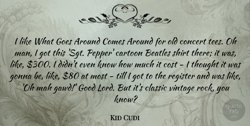 Kid Cudi Quote About Men, Rocks, Vintage: I Like What Goes Around...