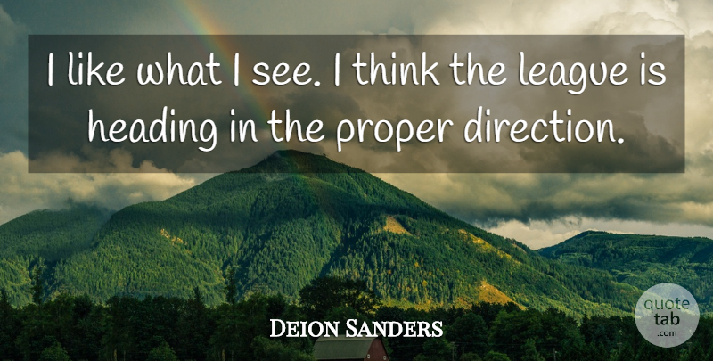 Deion Sanders Quote About Heading, League, Proper: I Like What I See...