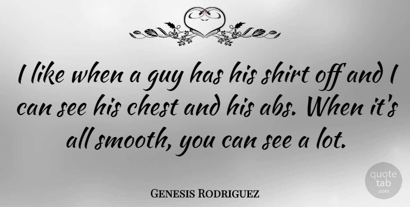 Genesis Rodriguez Quote About Shirt: I Like When A Guy...