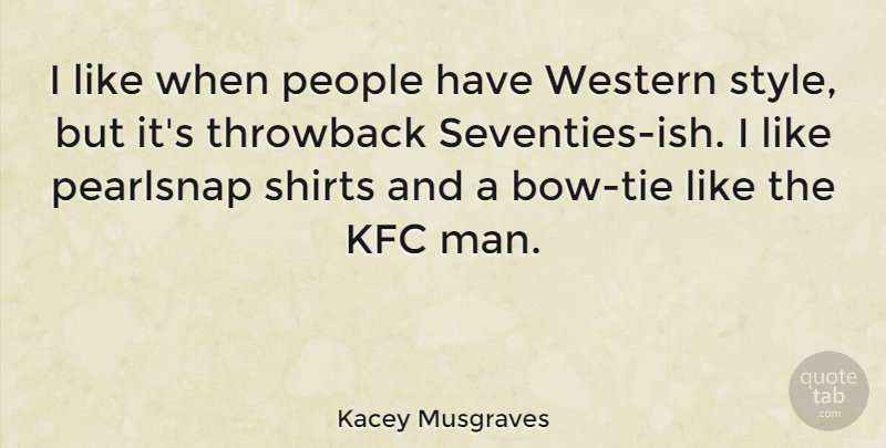 Kacey Musgraves Quote About People, Shirts, Throwback, Western: I Like When People Have...
