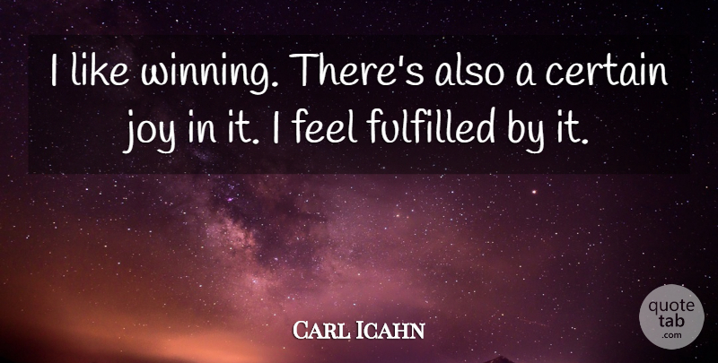 Carl Icahn Quote About Winning, Joy, Certain: I Like Winning Theres Also...