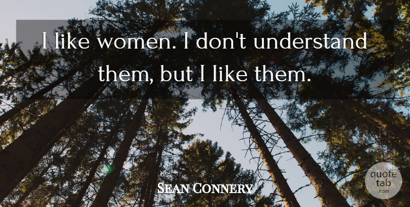 Sean Connery Quote About undefined: I Like Women I Dont...