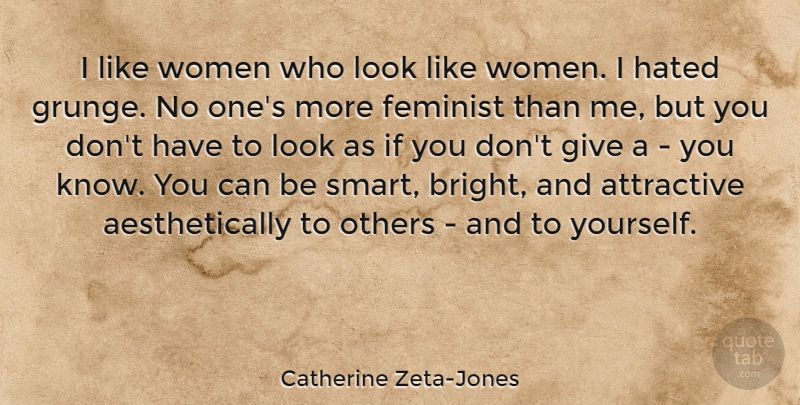 Catherine Zeta-Jones Quote About Attractive, Feminist, Hated, Others, Quotes: I Like Women Who Look...