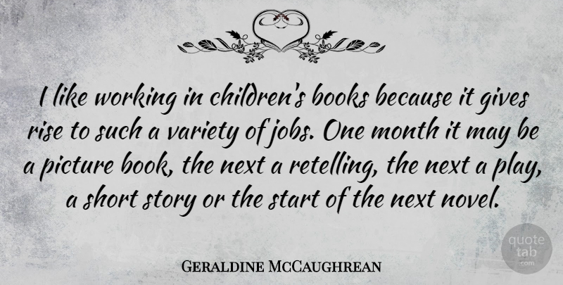 Geraldine McCaughrean Quote About Books, Gives, Next, Picture, Rise: I Like Working In Childrens...