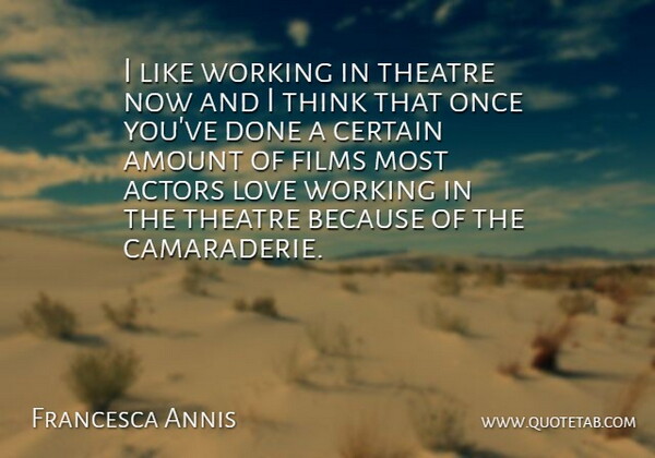 Francesca Annis Quote About Amount, Films, Love: I Like Working In Theatre...