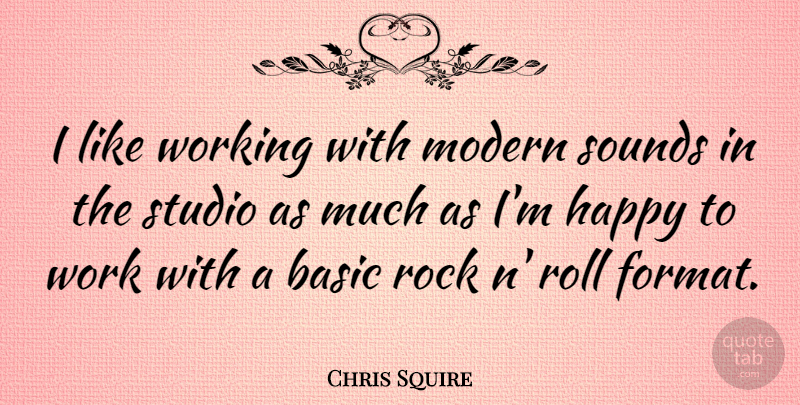 Chris Squire Quote About Basic, Modern, Roll, Sounds, Studio: I Like Working With Modern...