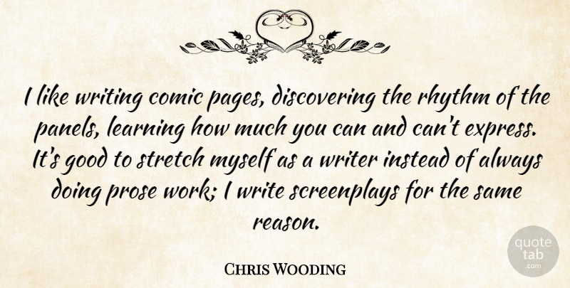 Chris Wooding Quote About Comic, Good, Instead, Learning, Prose: I Like Writing Comic Pages...