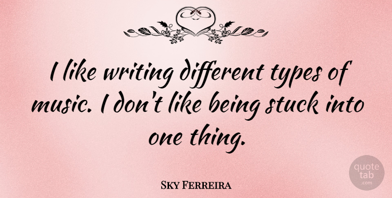 Sky Ferreira Quote About Writing, Different, Type: I Like Writing Different Types...
