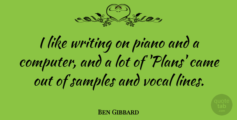 Ben Gibbard Quote About Writing, Piano, Lines: I Like Writing On Piano...
