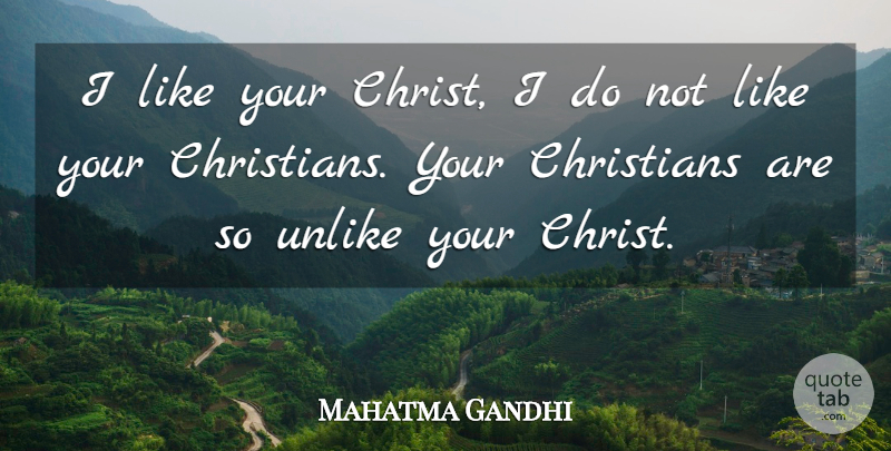 Mahatma Gandhi Quote About Christian, Religious, Jesus: I Like Your Christ I...
