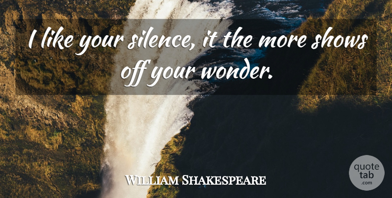 William Shakespeare Quote About Shows: I Like Your Silence It...