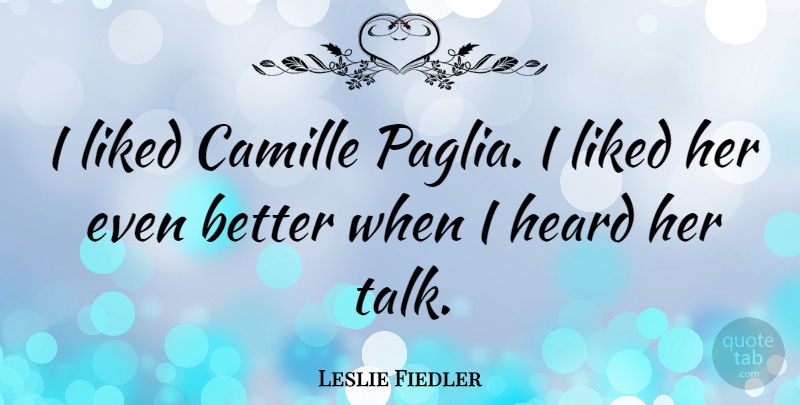 Leslie Fiedler Quote About Camille, Heard: I Liked Camille Paglia I...