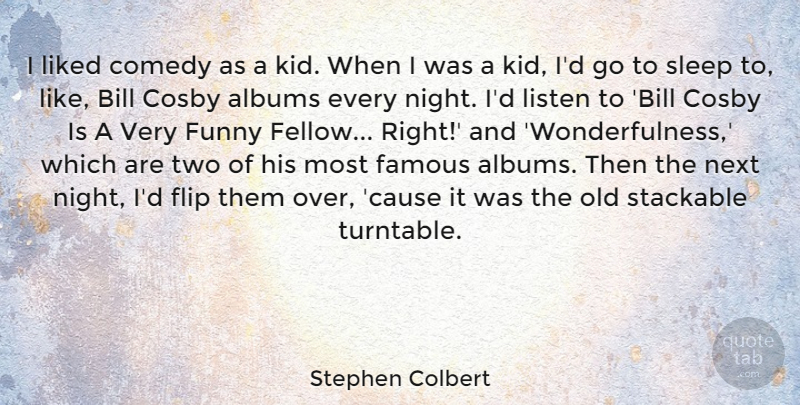 Stephen Colbert Quote About Albums, Bill, Comedy, Cosby, Famous: I Liked Comedy As A...