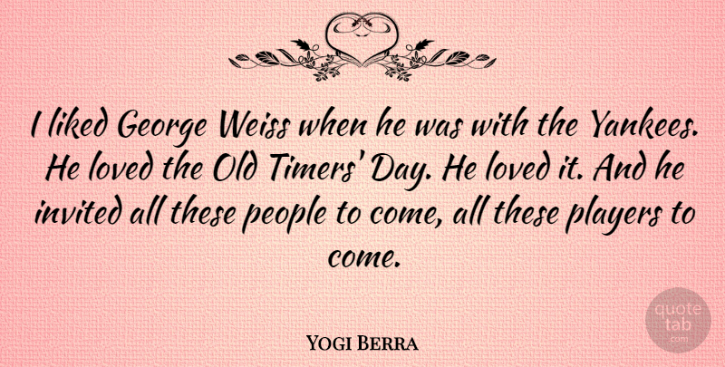 Yogi Berra Quote About George, Liked, People: I Liked George Weiss When...