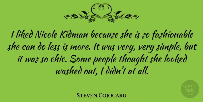 Steven Cojocaru Quote About Simple, People, Less Is More: I Liked Nicole Kidman Because...