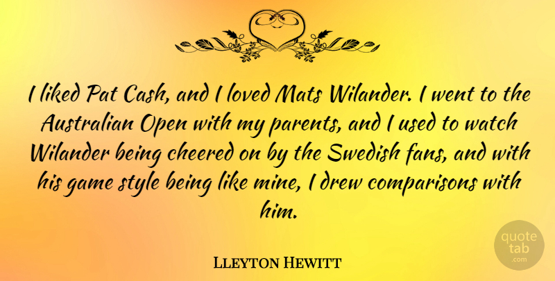 Lleyton Hewitt Quote About Games, Parent, Style: I Liked Pat Cash And...