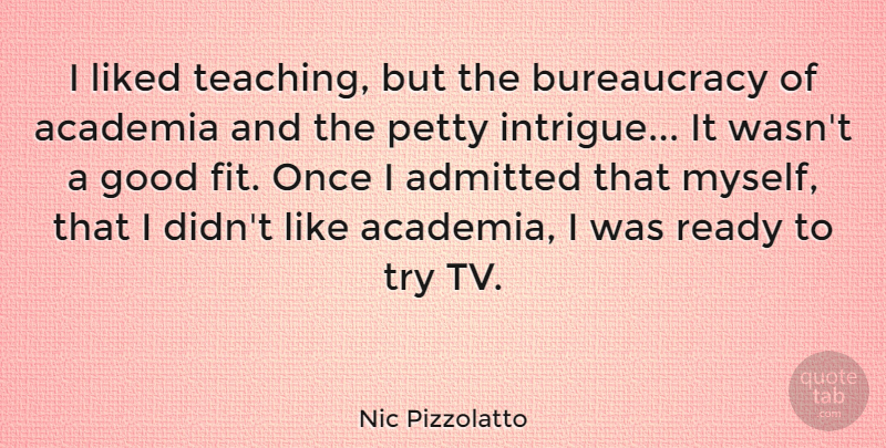 Nic Pizzolatto Quote About Academia, Admitted, Good, Liked: I Liked Teaching But The...