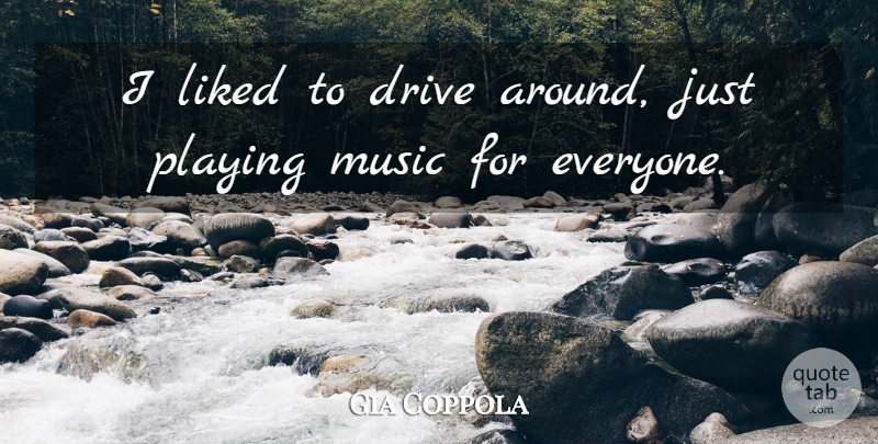 Gia Coppola Quote About Playing Music: I Liked To Drive Around...